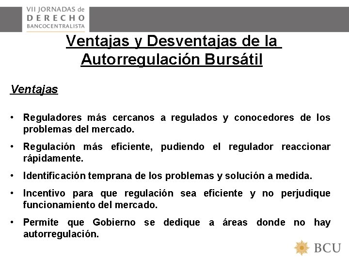 Ventajas y Desventajas de la Autorregulación Bursátil Ventajas • Reguladores más cercanos a regulados