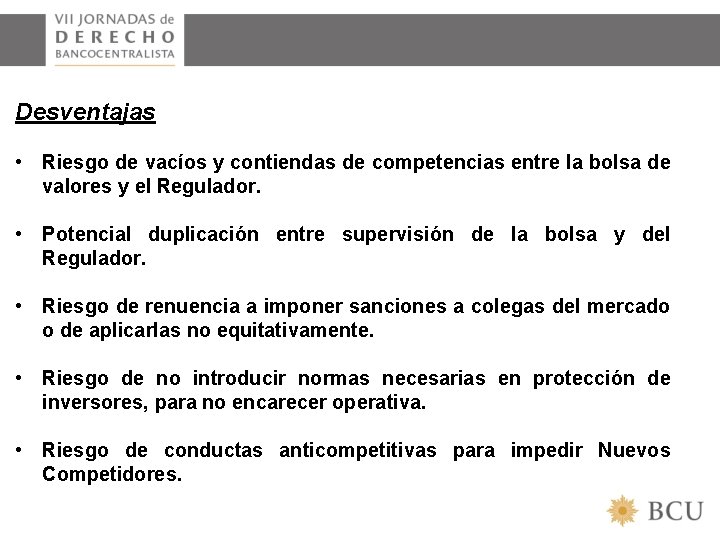 Desventajas • Riesgo de vacíos y contiendas de competencias entre la bolsa de valores