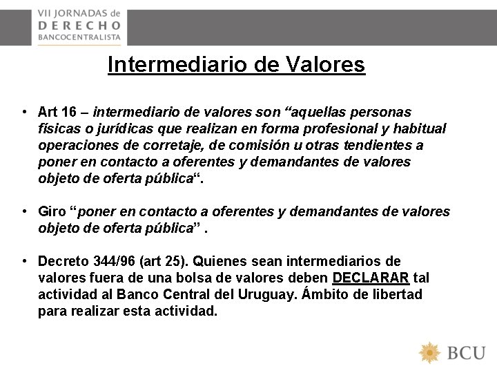 Intermediario de Valores • Art 16 – intermediario de valores son “aquellas personas físicas