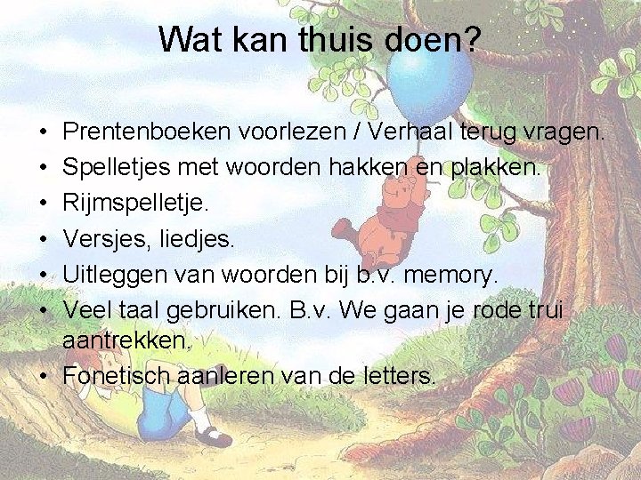 Wat kan thuis doen? • • • Prentenboeken voorlezen / Verhaal terug vragen. Spelletjes