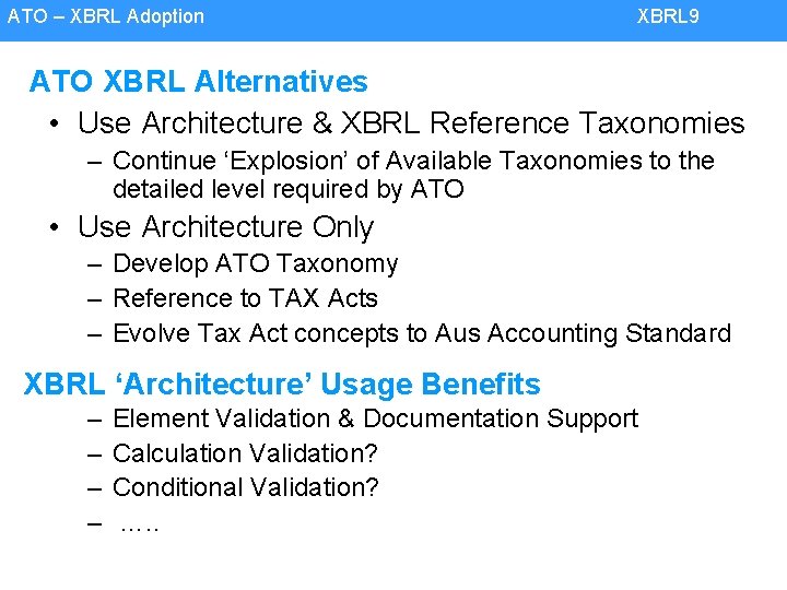 ATO – XBRL Adoption XBRL 9 ATO XBRL Alternatives • Use Architecture & XBRL