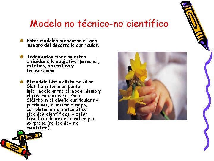 Modelo no técnico-no científico Estos modelos presentan el lado humano del desarrollo curricular. Todos