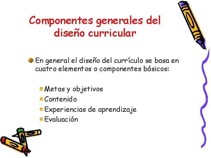 Componentes generales del diseño curricular En general el diseño del currículo se basa en