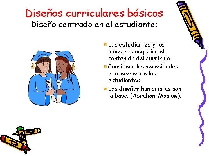 Diseños curriculares básicos Diseño centrado en el estudiante: Los estudiantes y los maestros negocian
