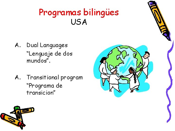 Programas bilingües USA A. Dual Languages “Lenguaje de dos mundos”. A. Transitional program “Programa
