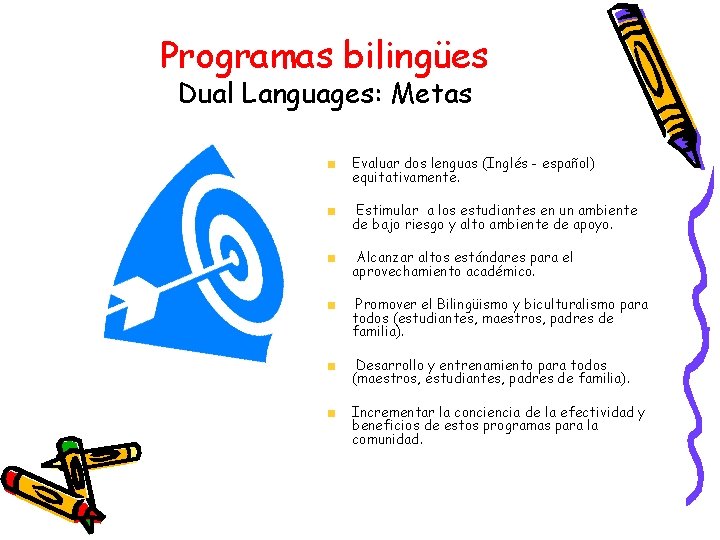 Programas bilingües Dual Languages: Metas Evaluar dos lenguas (Inglés - español) equitativamente. Estimular a