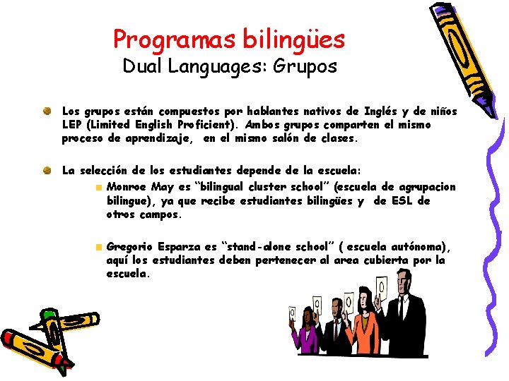Programas bilingües Dual Languages: Grupos Los grupos están compuestos por hablantes nativos de Inglés
