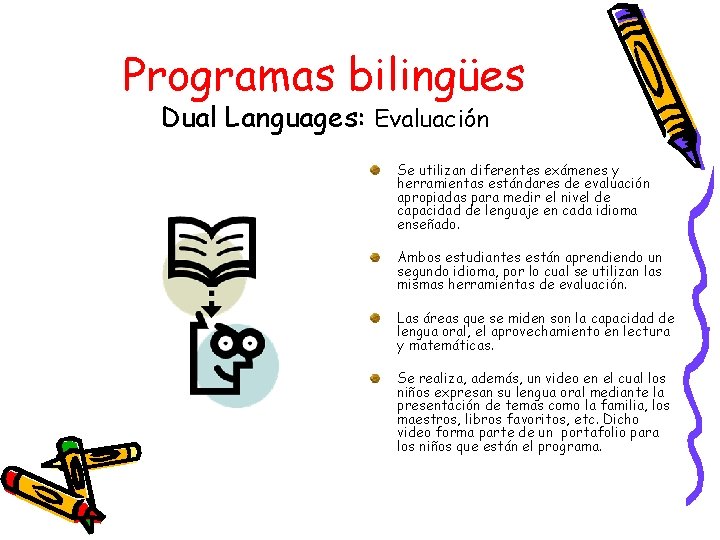 Programas bilingües Dual Languages: Evaluación Se utilizan diferentes exámenes y herramientas estándares de evaluación