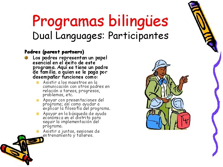 Programas bilingües Dual Languages: Participantes Padres (parent partners) Los padres representan un papel esencial