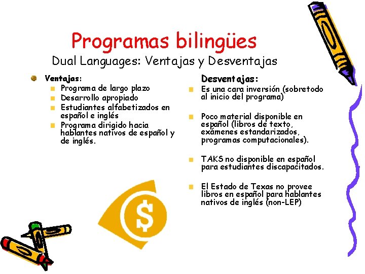 Programas bilingües Dual Languages: Ventajas y Desventajas Ventajas: Programa de largo plazo Desarrollo apropiado