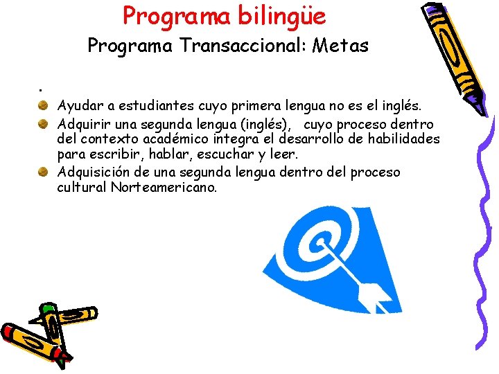 Programa bilingüe Programa Transaccional: Metas. Ayudar a estudiantes cuyo primera lengua no es el