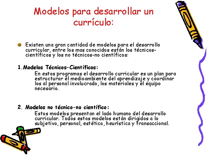 Modelos para desarrollar un currículo: Existen una gran cantidad de modelos para el desarrollo