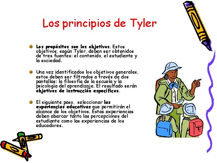 Los principios de Tyler Los propósitos son los objetivos. Estos objetivos, según Tyler, deben