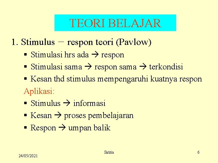 TEORI BELAJAR 1. Stimulus respon teori (Pavlow) § Stimulasi hrs ada respon § Stimulasi