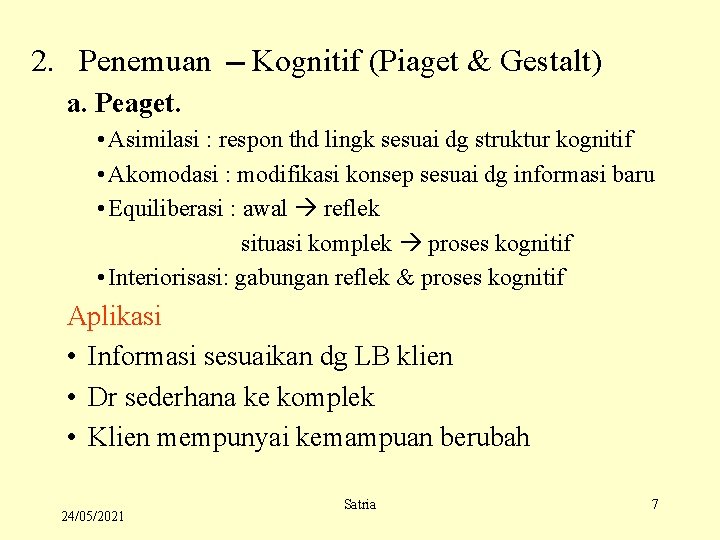 2. Penemuan Kognitif (Piaget & Gestalt) a. Peaget. • Asimilasi : respon thd lingk
