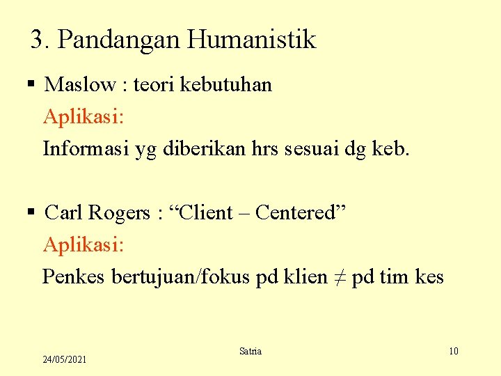 3. Pandangan Humanistik § Maslow : teori kebutuhan Aplikasi: Informasi yg diberikan hrs sesuai