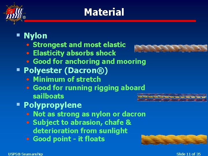Material ® § Nylon • Strongest and most elastic • Elasticity absorbs shock •