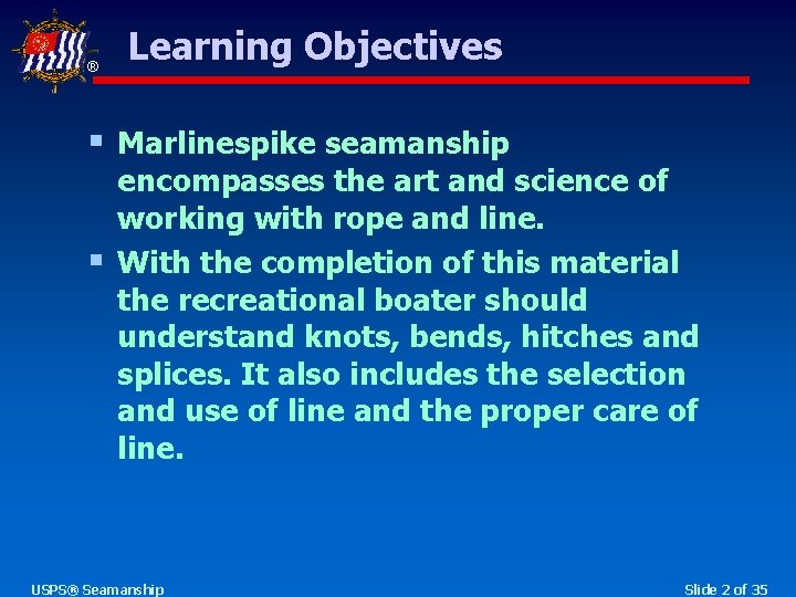® Learning Objectives § Marlinespike seamanship § encompasses the art and science of working