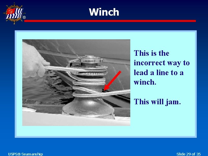 ® Winch This is the incorrect way to lead a line to a winch.