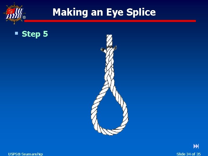 ® Making an Eye Splice § Step 5 USPS® Seamanship Slide 34 of 35