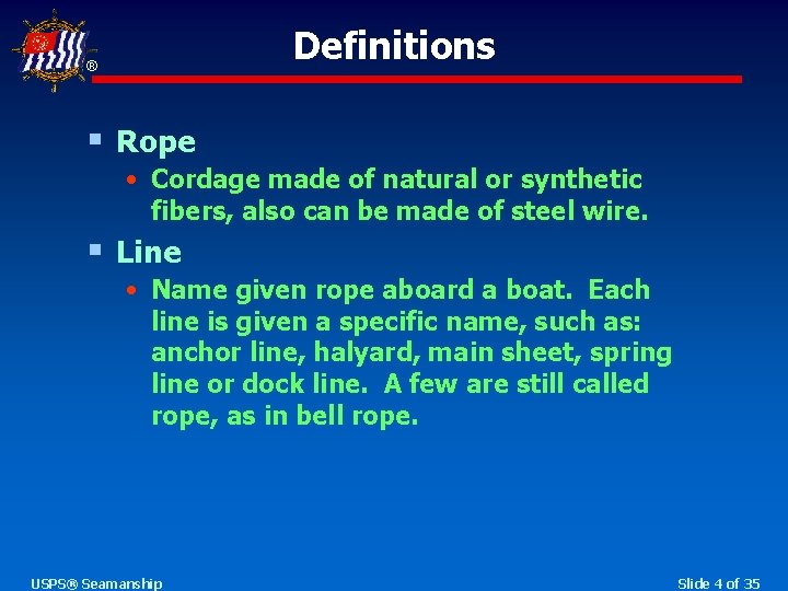 Definitions ® § Rope • Cordage made of natural or synthetic fibers, also can