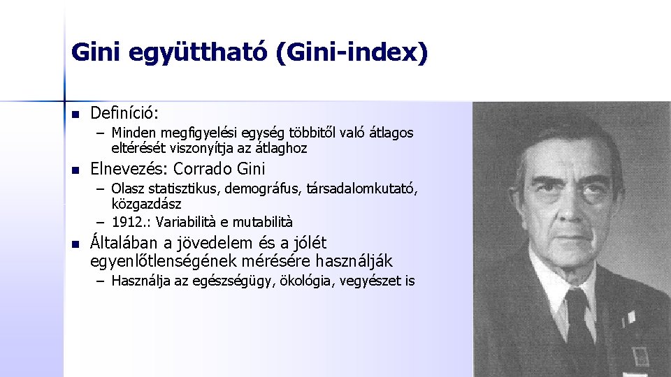Gini együttható (Gini-index) n Definíció: – Minden megfigyelési egység többitől való átlagos eltérését viszonyítja