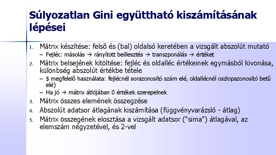 Súlyozatlan Gini együttható kiszámításának lépései 1. Mátrix készítése: felső és (bal) oldalsó keretében a