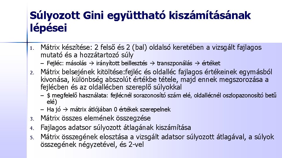 Súlyozott Gini együttható kiszámításának lépései 1. Mátrix készítése: 2 felső és 2 (bal) oldalsó