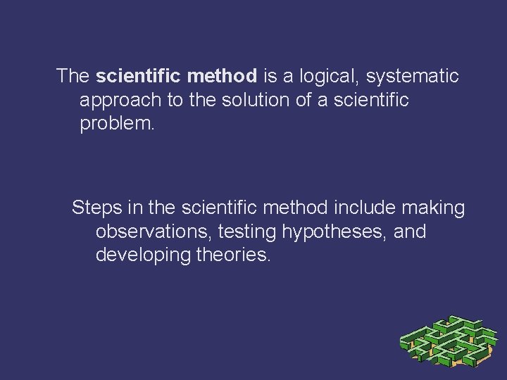 The scientific method is a logical, systematic approach to the solution of a scientific
