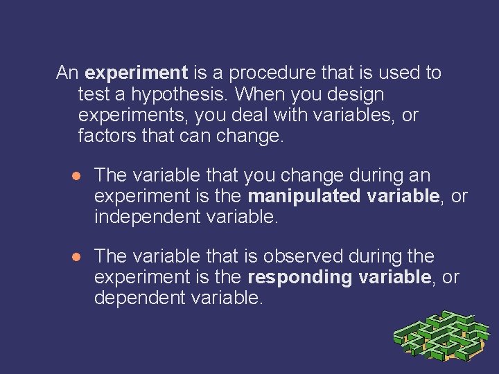 An experiment is a procedure that is used to test a hypothesis. When you