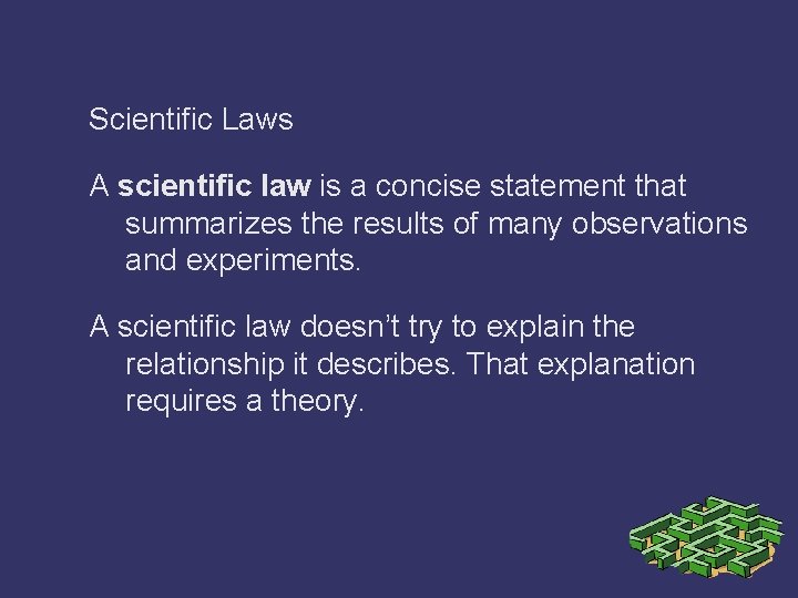 Scientific Laws A scientific law is a concise statement that summarizes the results of