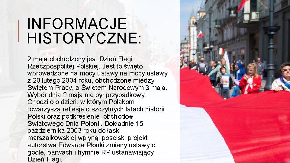 INFORMACJE HISTORYCZNE: 2 maja obchodzony jest Dzień Flagi Rzeczpospolitej Polskiej. Jest to święto wprowadzone