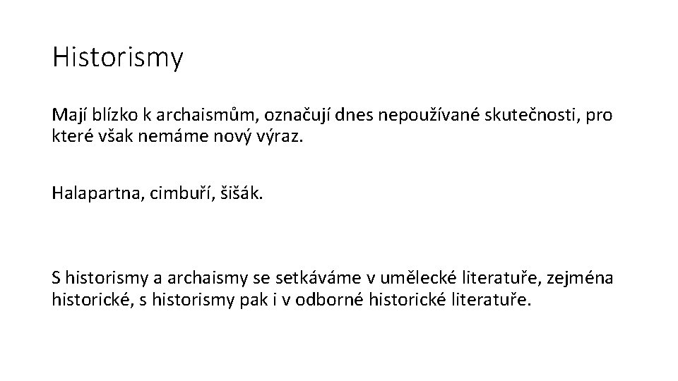 Historismy Mají blízko k archaismům, označují dnes nepoužívané skutečnosti, pro které však nemáme nový