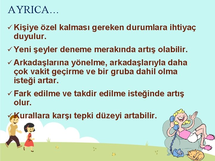 AYRICA… ü Kişiye özel kalması gereken durumlara ihtiyaç duyulur. ü Yeni şeyler deneme merakında