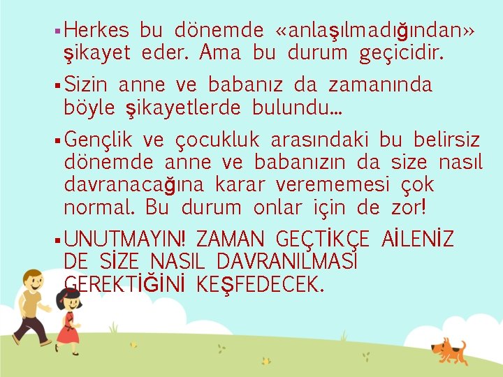 § Herkes bu dönemde «anlaşılmadığından» şikayet eder. Ama bu durum geçicidir. § Sizin anne