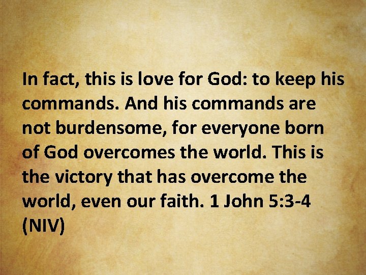 In fact, this is love for God: to keep his commands. And his commands