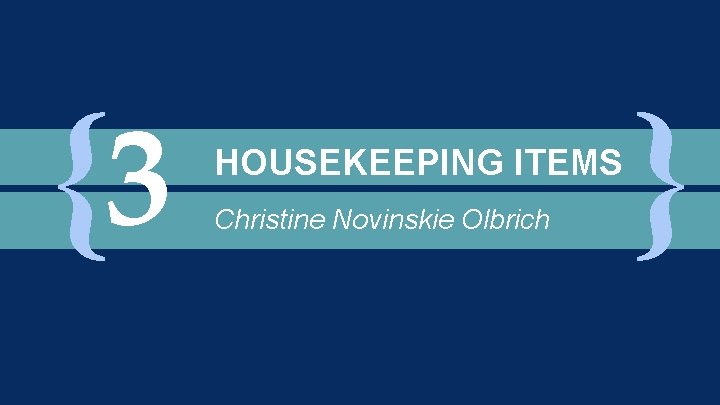 {3 HOUSEKEEPING ITEMS Christine Novinskie Olbrich }} 