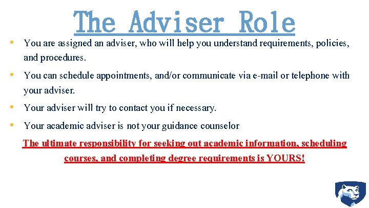 The Adviser Role • You are assigned an adviser, who will help you understand