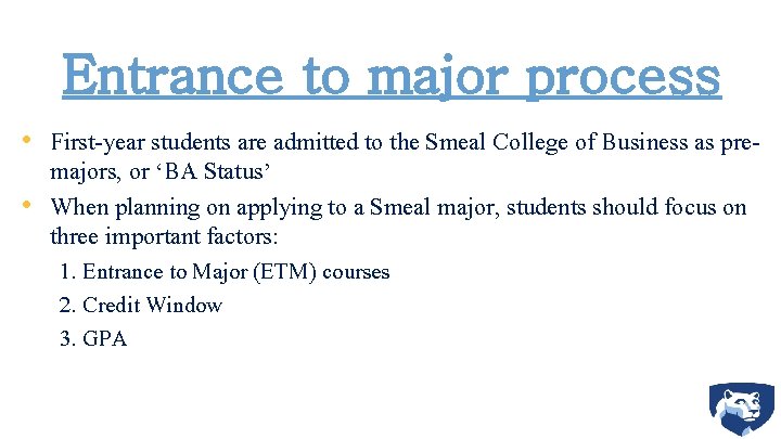 Entrance to major process • First-year students are admitted to the Smeal College of