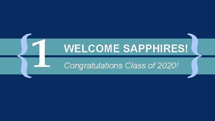 {1 }} WELCOME SAPPHIRES! Congratulations Class of 2020! 