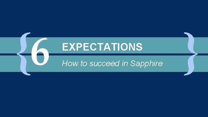 {6 EXPECTATIONS How to succeed in Sapphire }} 