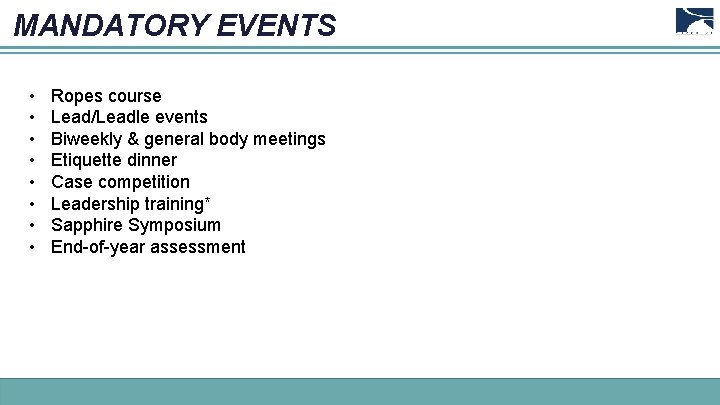 MANDATORY EVENTS • • Ropes course Lead/Leadle events Biweekly & general body meetings Etiquette