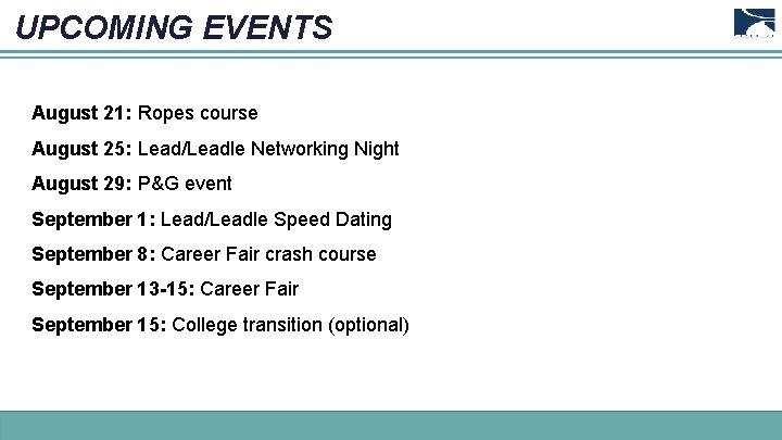 UPCOMING EVENTS August 21: Ropes course August 25: Lead/Leadle Networking Night August 29: P&G