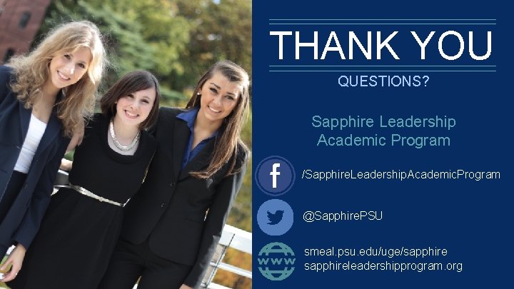 THANK YOU QUESTIONS? Sapphire Leadership Academic Program /Sapphire. Leadership. Academic. Program @Sapphire. PSU smeal.