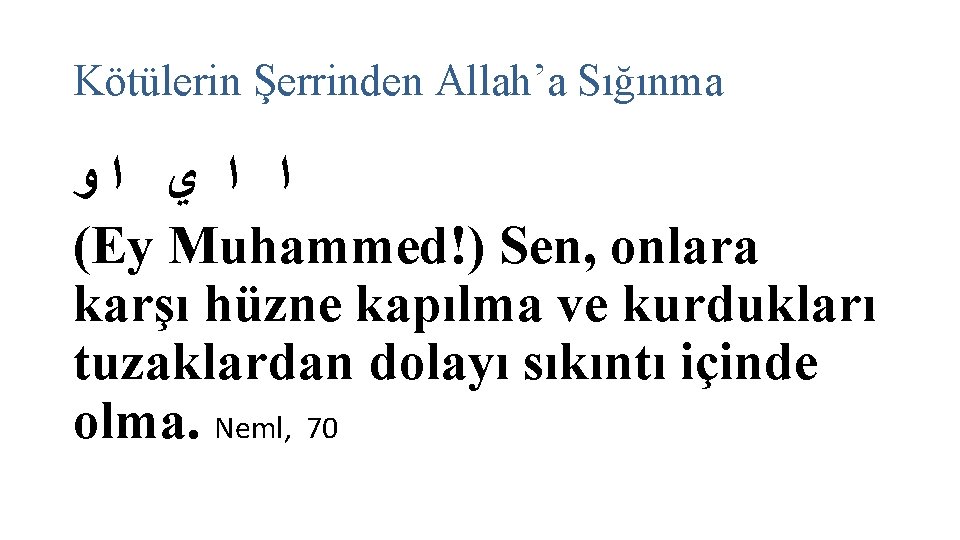 Kötülerin Şerrinden Allah’a Sığınma ﺍ ﺍ ﻱ ﺍﻭ (Ey Muhammed!) Sen, onlara karşı hüzne