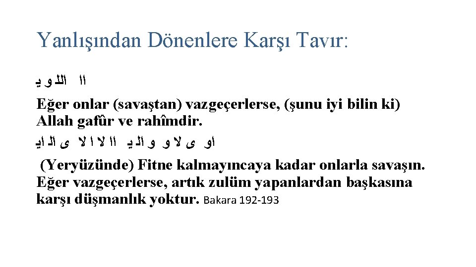 Yanlışından Dönenlere Karşı Tavır: ﺍﺍ ﺍﻟﻠ ﻭ ﻳ Eğer onlar (savaştan) vazgeçerlerse, (şunu iyi