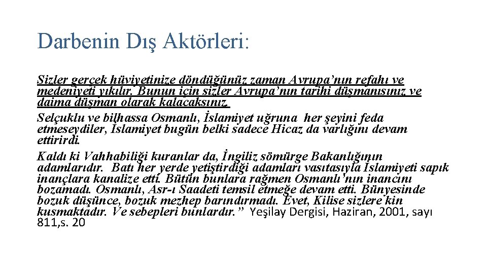 Darbenin Dış Aktörleri: Sizler gerçek hüviyetinize döndüğünüz zaman Avrupa’nın refahı ve medeniyeti yıkılır. Bunun