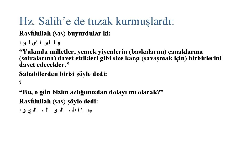 Hz. Salih’e de tuzak kurmuşlardı: Rasûlullah (sas) buyurdular ki: ﻭ ﺍ ﺍﻯ ﺍ ﻯ