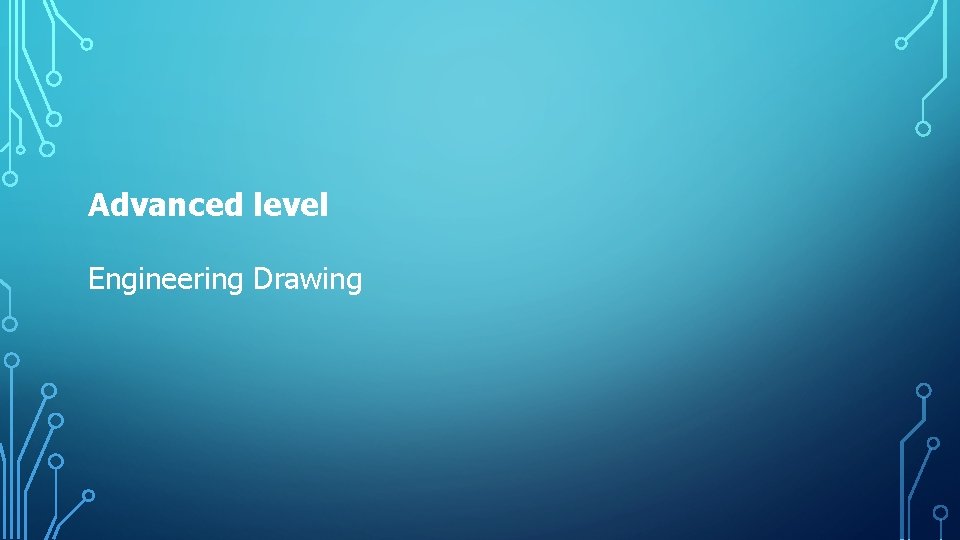 Advanced level Engineering Drawing Advanced level Engineering Drawing