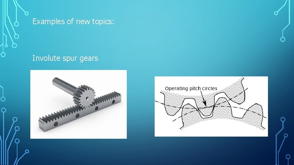 Examples of new topics: Involute spur gears Examples of new topics: Involute spur gears